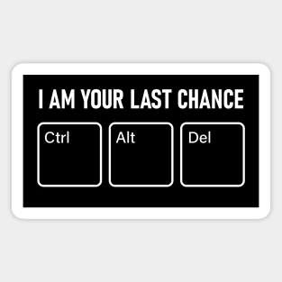 I AM YOUR LAST CHANCE (CTRL+ALT+DEL) Magnet